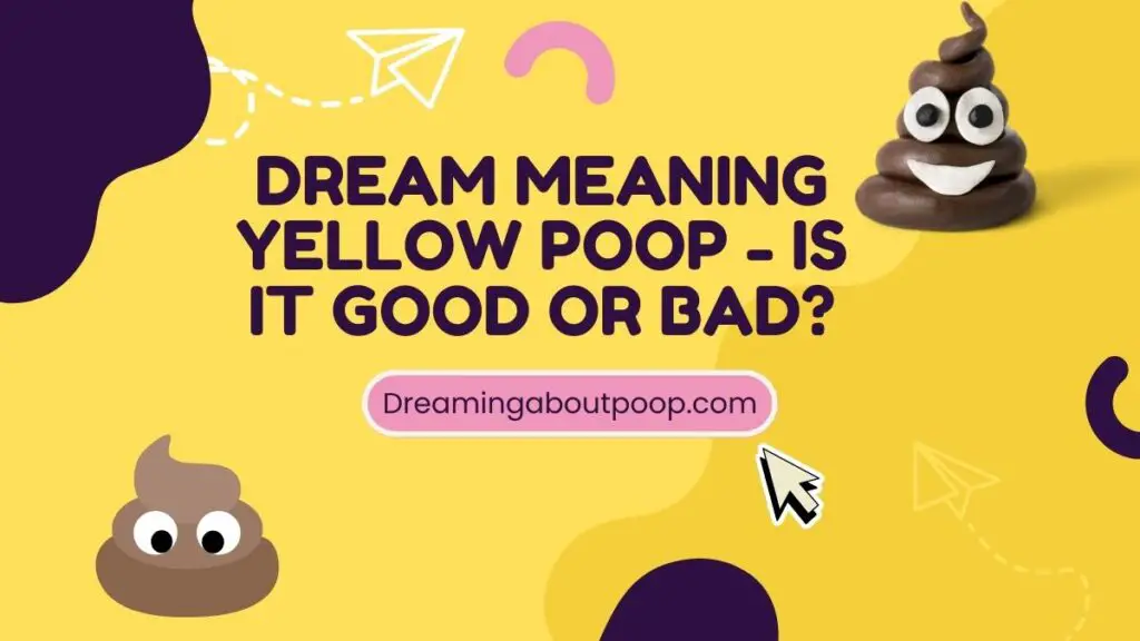 Dream meaning Yellow Poop - Is it good or bad